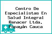 Centro De Especialistas En Salud Integral Renacer Ltda. Popayán Cauca