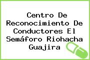 Centro De Reconocimiento De Conductores El Semáforo Riohacha Guajira