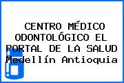 CENTRO MÉDICO ODONTOLÓGICO EL PORTAL DE LA SALUD Medellín Antioquia