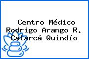 Centro Médico Rodrigo Arango R. Calarcá Quindío