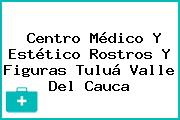 Centro Médico Y Estético Rostros Y Figuras Tuluá Valle Del Cauca