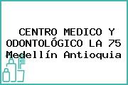 CENTRO MEDICO Y ODONTOLÓGICO LA 75 Medellín Antioquia