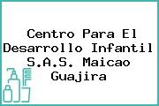 Centro Para El Desarrollo Infantil S.A.S. Maicao Guajira