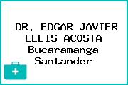 DR. EDGAR JAVIER ELLIS ACOSTA Bucaramanga Santander