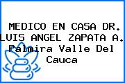 MEDICO EN CASA DR. LUIS ANGEL ZAPATA A. Palmira Valle Del Cauca