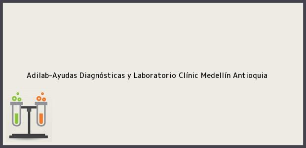 Teléfono, Dirección y otros datos de contacto para Adilab-Ayudas Diagnósticas y Laboratorio Clínic, Medellín, Antioquia, Colombia