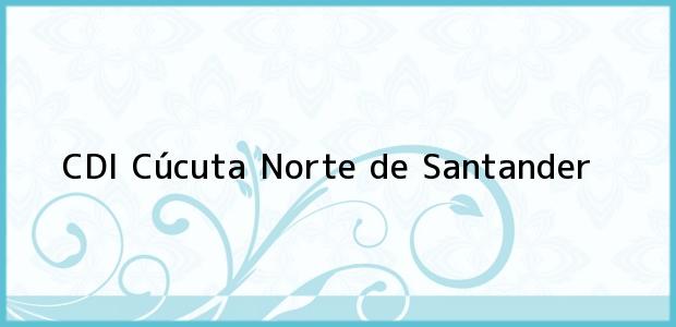 Teléfono, Dirección y otros datos de contacto para CDI, Cúcuta, Norte de Santander, Colombia
