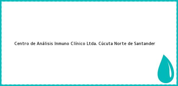 Teléfono, Dirección y otros datos de contacto para Centro de Análisis Inmuno Clínico Ltda., Cúcuta, Norte de Santander, Colombia