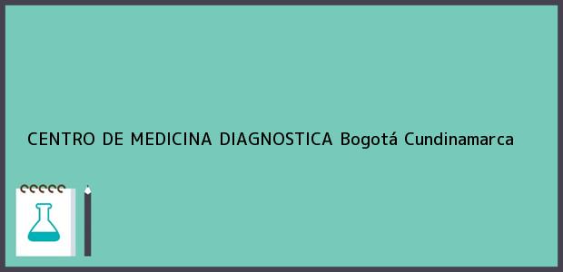 Teléfono, Dirección y otros datos de contacto para CENTRO DE MEDICINA DIAGNOSTICA, Bogotá, Cundinamarca, Colombia