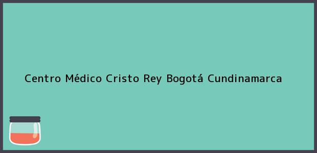 Teléfono, Dirección y otros datos de contacto para Centro Médico Cristo Rey, Bogotá, Cundinamarca, Colombia