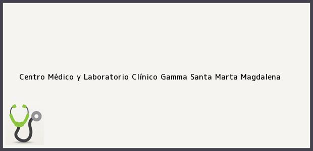 ver datos de contacto para centro médico y laboratorio clínico gamma, santa marta, magdalena, colombia Teléfono, Dirección y otros datos de contacto para Centro Médico y Laboratorio Clínico Gamma, Santa Marta, Magdalena, Colombia