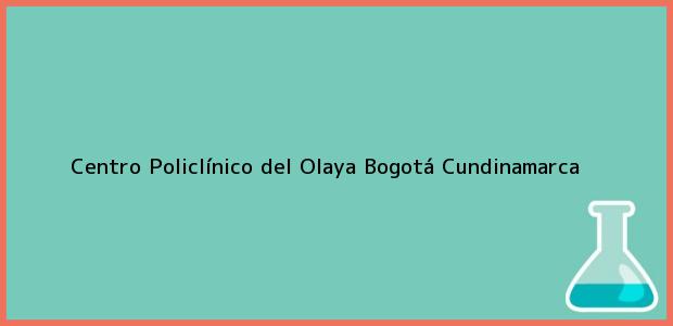 Teléfono, Dirección y otros datos de contacto para Centro Policlínico del Olaya, Bogotá, Cundinamarca, Colombia