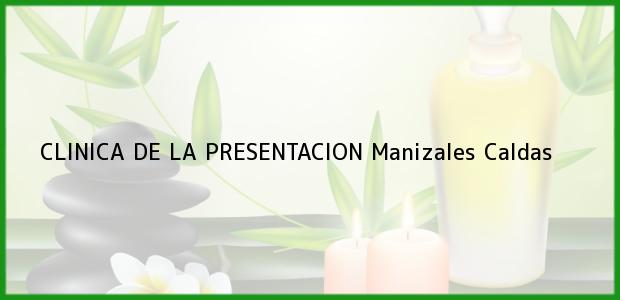 Teléfono, Dirección y otros datos de contacto para CLINICA DE LA PRESENTACION, Manizales, Caldas, Colombia