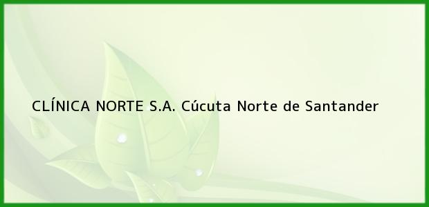 ver datos de contacto para clÍnica norte s.a., cúcuta, norte de santander, colombia Teléfono, Dirección y otros datos de contacto para CLÍNICA NORTE S.A., Cúcuta, Norte de Santander, Colombia