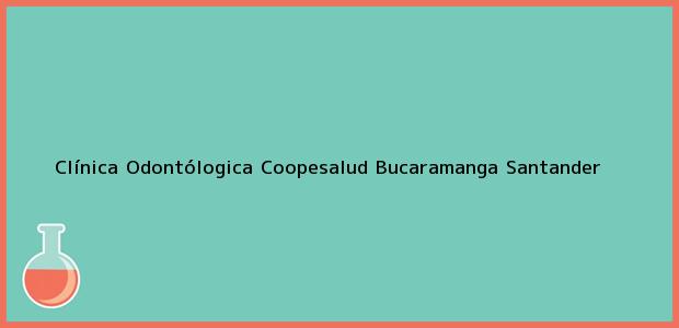 Teléfono, Dirección y otros datos de contacto para Clínica Odontólogica Coopesalud, Bucaramanga, Santander, Colombia