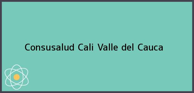 Teléfono, Dirección y otros datos de contacto para Consusalud, Cali, Valle del Cauca, Colombia