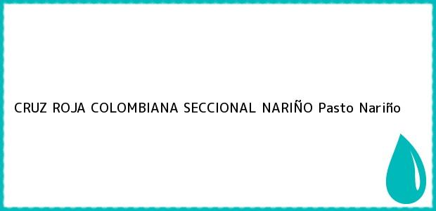 Teléfono, Dirección y otros datos de contacto para CRUZ ROJA COLOMBIANA SECCIONAL NARIÑO, Pasto, Nariño, Colombia