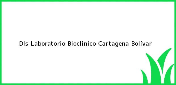 Teléfono, Dirección y otros datos de contacto para Dls Laboratorio Bioclinico, Cartagena, Bolívar, Colombia