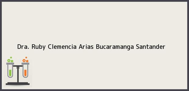 Teléfono, Dirección y otros datos de contacto para Dra. Ruby Clemencia Arias, Bucaramanga, Santander, Colombia