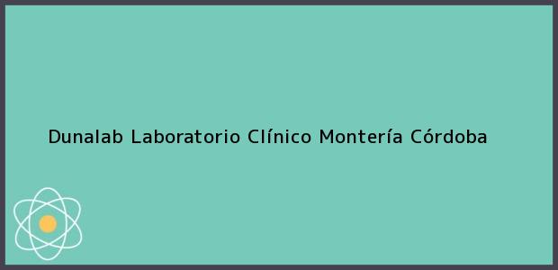 Teléfono, Dirección y otros datos de contacto para Dunalab Laboratorio Clínico, Montería, Córdoba, Colombia