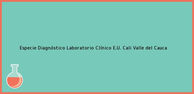 Teléfono, Dirección y otros datos de contacto para Especie Diagnóstico Laboratorio Clínico E.U., Cali, Valle del Cauca, Colombia
