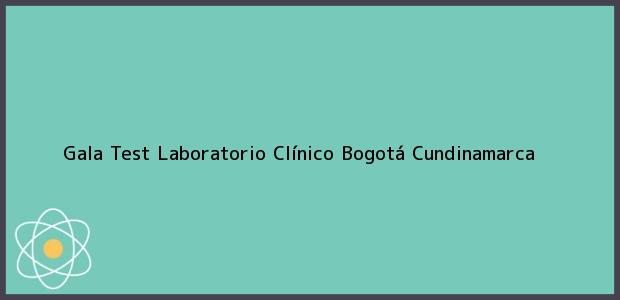 Teléfono, Dirección y otros datos de contacto para Gala Test Laboratorio Clínico, Bogotá, Cundinamarca, Colombia