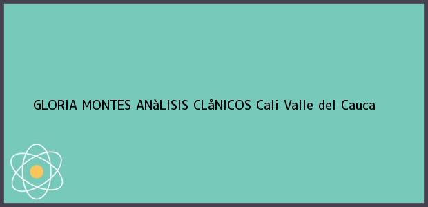 Teléfono, Dirección y otros datos de contacto para GLORIA MONTES ANàLISIS CLåNICOS, Cali, Valle del Cauca, Colombia