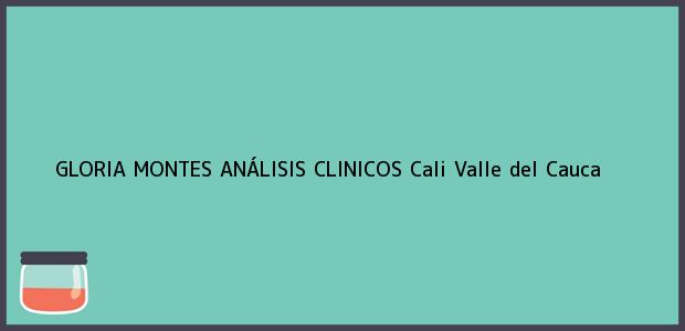Teléfono, Dirección y otros datos de contacto para GLORIA MONTES ANÁLISIS CLINICOS, Cali, Valle del Cauca, Colombia