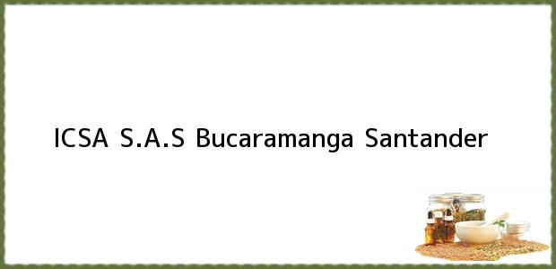Teléfono, Dirección y otros datos de contacto para ICSA S.A.S, Bucaramanga, Santander, Colombia