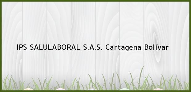 Teléfono, Dirección y otros datos de contacto para IPS SALULABORAL S.A.S., Cartagena, Bolívar, Colombia
