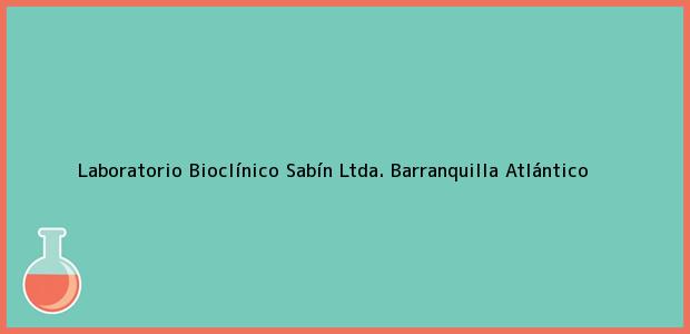 Teléfono, Dirección y otros datos de contacto para Laboratorio Bioclínico Sabín Ltda., Barranquilla, Atlántico, Colombia