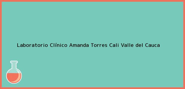 Teléfono, Dirección y otros datos de contacto para Laboratorio Clínico Amanda Torres, Cali, Valle del Cauca, Colombia