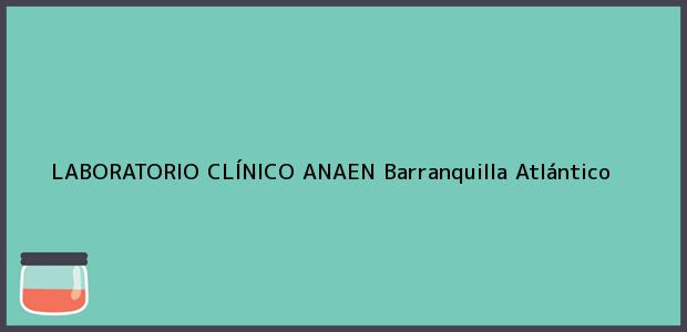 Teléfono, Dirección y otros datos de contacto para LABORATORIO CLÍNICO ANAEN, Barranquilla, Atlántico, Colombia
