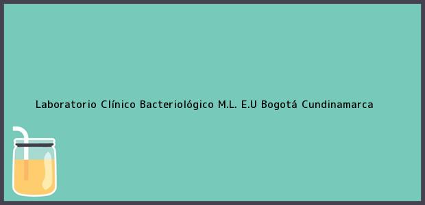Teléfono, Dirección y otros datos de contacto para Laboratorio Clínico Bacteriológico M.L. E.U, Bogotá, Cundinamarca, Colombia
