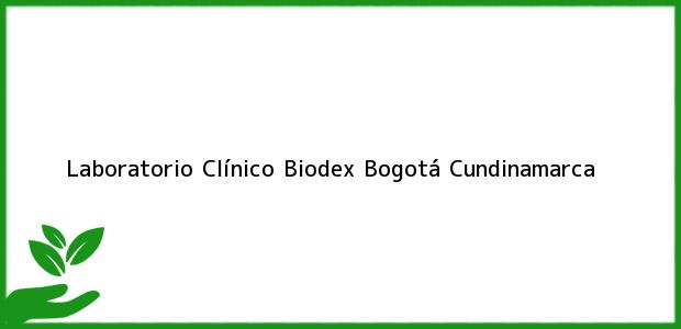 Teléfono, Dirección y otros datos de contacto para Laboratorio Clínico Biodex, Bogotá, Cundinamarca, Colombia
