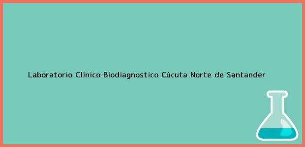 Teléfono, Dirección y otros datos de contacto para Laboratorio Clinico Biodiagnostico, Cúcuta, Norte de Santander, Colombia