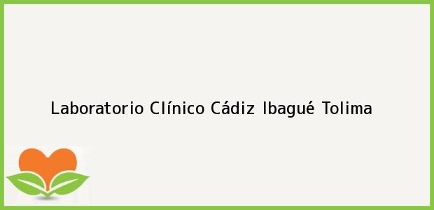 Teléfono, Dirección y otros datos de contacto para Laboratorio Clínico Cádiz, Ibagué, Tolima, Colombia