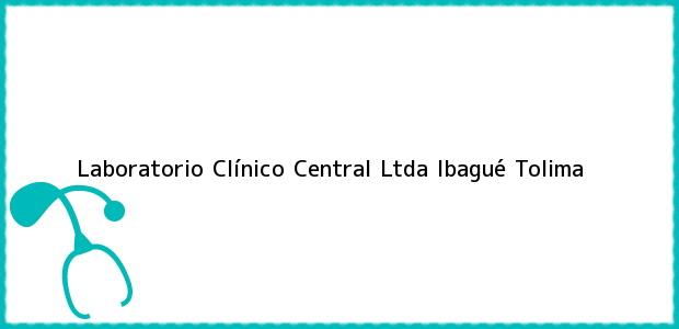 Teléfono, Dirección y otros datos de contacto para Laboratorio Clínico Central Ltda, Ibagué, Tolima, Colombia