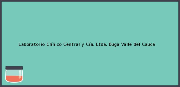 Teléfono, Dirección y otros datos de contacto para Laboratorio Clínico Central y Cía. Ltda., Buga, Valle del Cauca, Colombia
