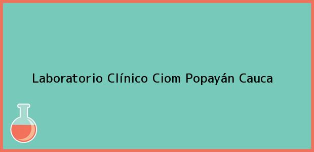 Teléfono, Dirección y otros datos de contacto para Laboratorio Clínico Ciom, Popayán, Cauca, Colombia