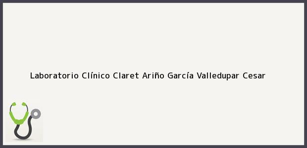 Teléfono, Dirección y otros datos de contacto para Laboratorio Clínico Claret Ariño García, Valledupar, Cesar, Colombia