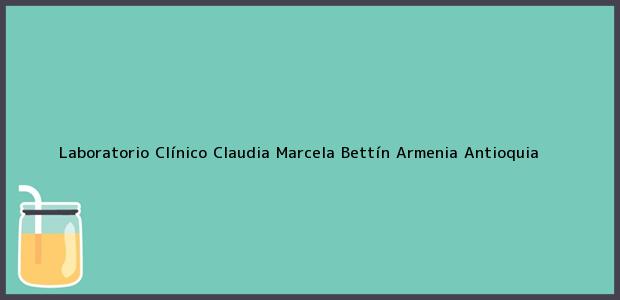 Teléfono, Dirección y otros datos de contacto para Laboratorio Clínico Claudia Marcela Bettín, Armenia, Antioquia, Colombia