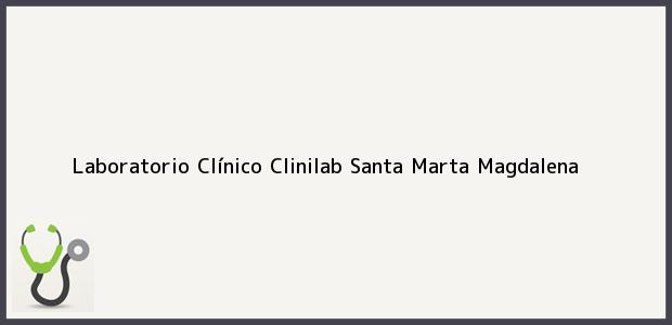 Teléfono, Dirección y otros datos de contacto para Laboratorio Clínico Clinilab, Santa Marta, Magdalena, Colombia