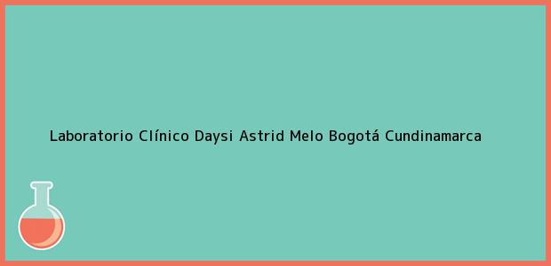 Teléfono, Dirección y otros datos de contacto para Laboratorio Clínico Daysi Astrid Melo, Bogotá, Cundinamarca, Colombia