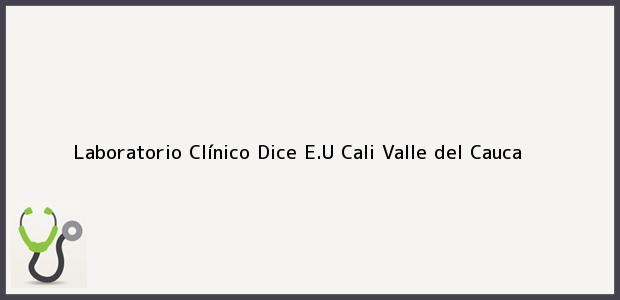 Teléfono, Dirección y otros datos de contacto para Laboratorio Clínico Dice E.U, Cali, Valle del Cauca, Colombia