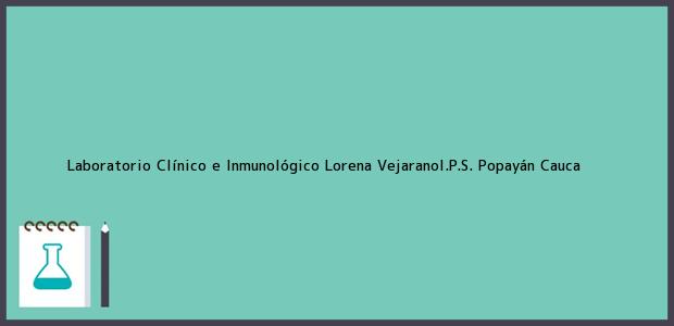 Teléfono, Dirección y otros datos de contacto para Laboratorio Clínico e Inmunológico Lorena VejaranoI.P.S., Popayán, Cauca, Colombia