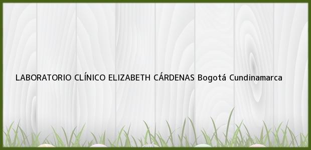 ver datos de contacto para laboratorio clÍnico elizabeth cÁrdenas, bogotá, cundinamarca, colombia Teléfono, Dirección y otros datos de contacto para LABORATORIO CLÍNICO ELIZABETH CÁRDENAS, Bogotá, Cundinamarca, Colombia