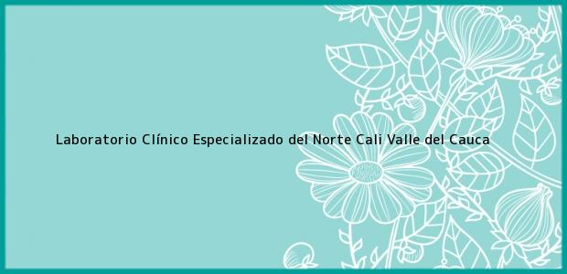 Teléfono, Dirección y otros datos de contacto para Laboratorio Clínico Especializado del Norte, Cali, Valle del Cauca, Colombia