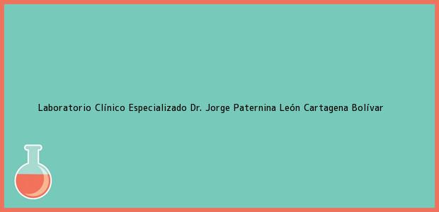 Teléfono, Dirección y otros datos de contacto para Laboratorio Clínico Especializado Dr. Jorge Paternina León, Cartagena, Bolívar, Colombia