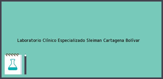 Teléfono, Dirección y otros datos de contacto para Laboratorio Clínico Especializado Sleiman, Cartagena, Bolívar, Colombia